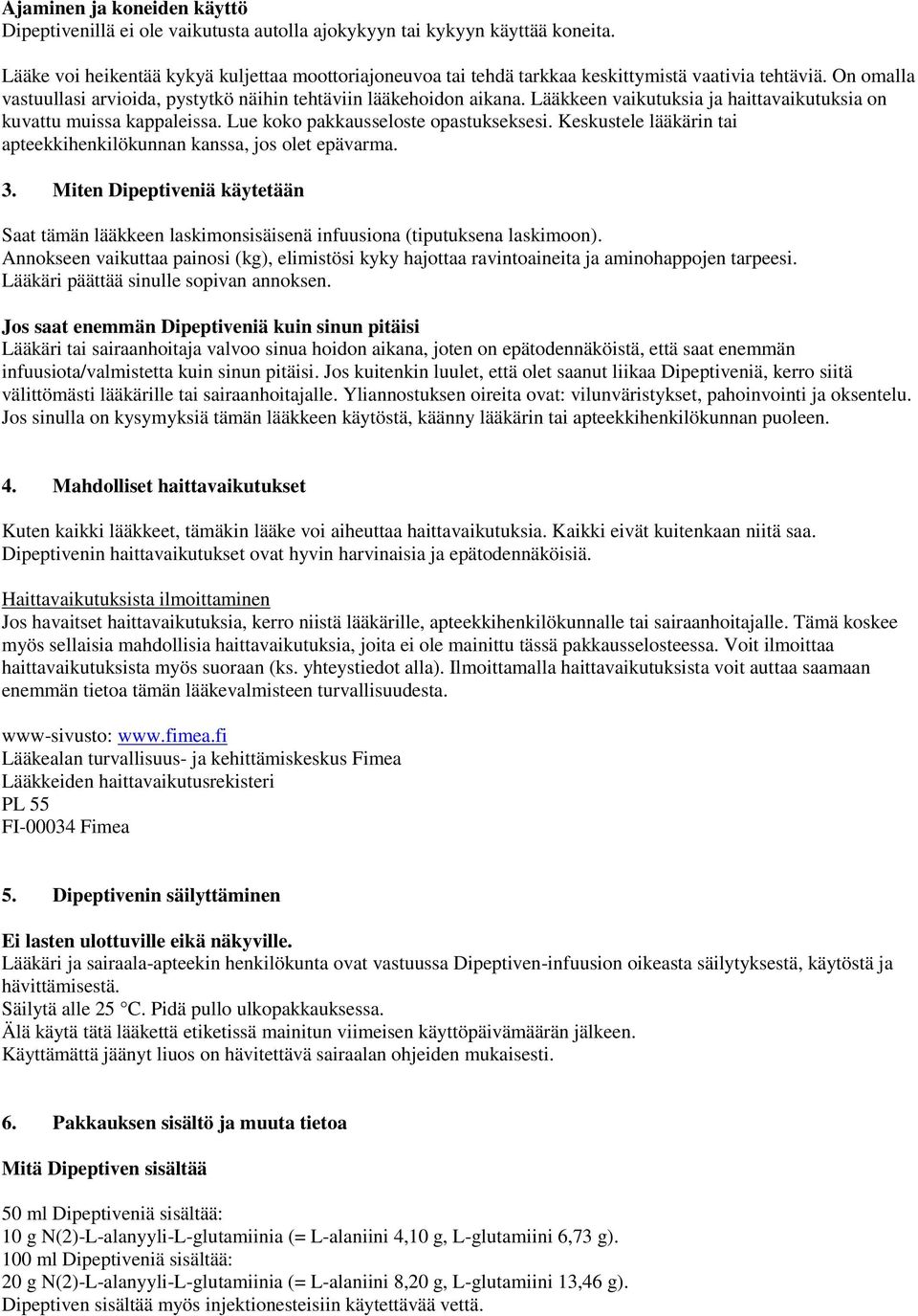 Lääkkeen vaikutuksia ja haittavaikutuksia on kuvattu muissa kappaleissa. Lue koko pakkausseloste opastukseksesi. Keskustele lääkärin tai apteekkihenkilökunnan kanssa, jos olet epävarma. 3.