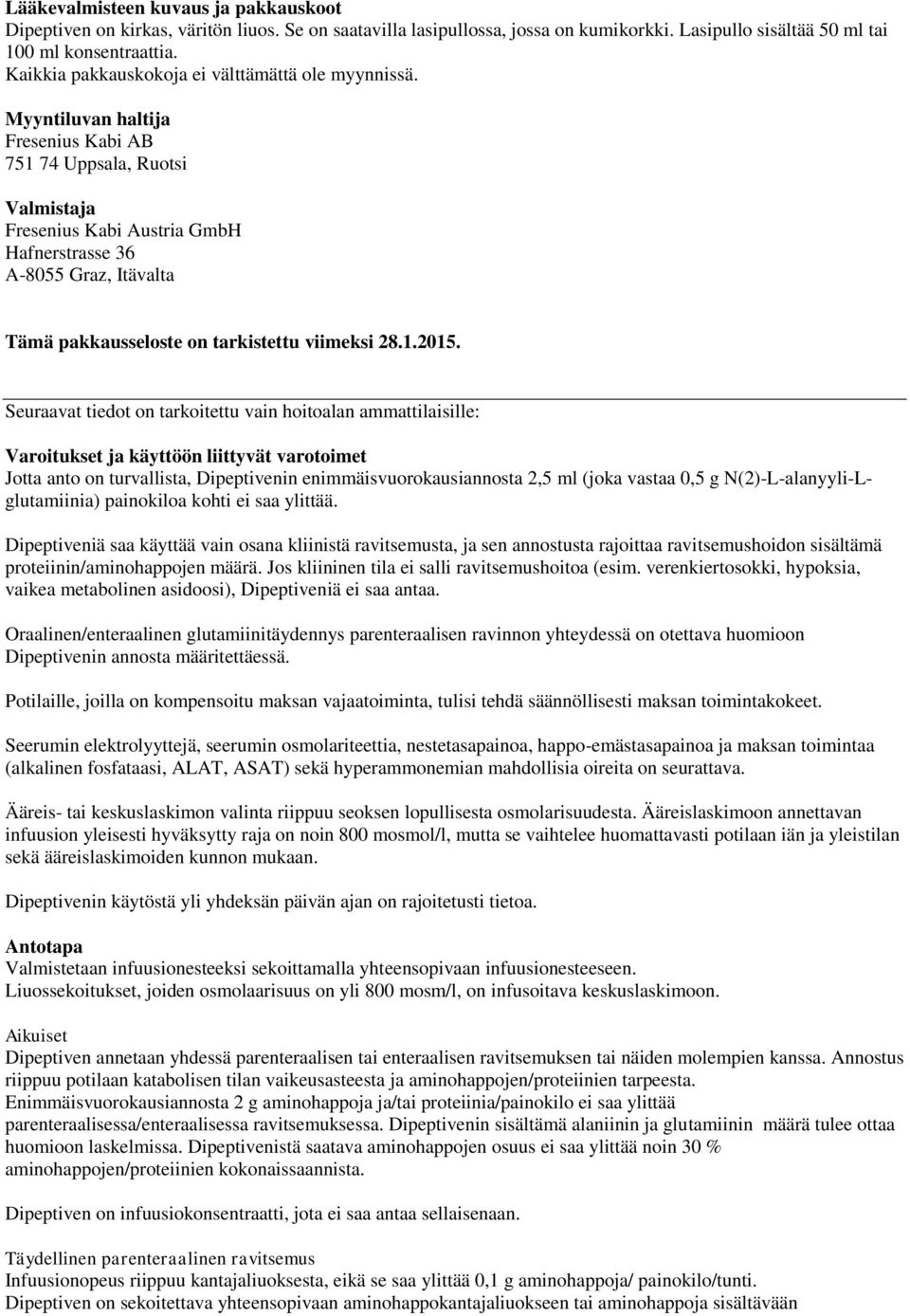 Myyntiluvan haltija Fresenius Kabi AB 751 74 Uppsala, Ruotsi Valmistaja Fresenius Kabi Austria GmbH Hafnerstrasse 36 A-8055 Graz, Itävalta Tämä pakkausseloste on tarkistettu viimeksi 28.1.2015.