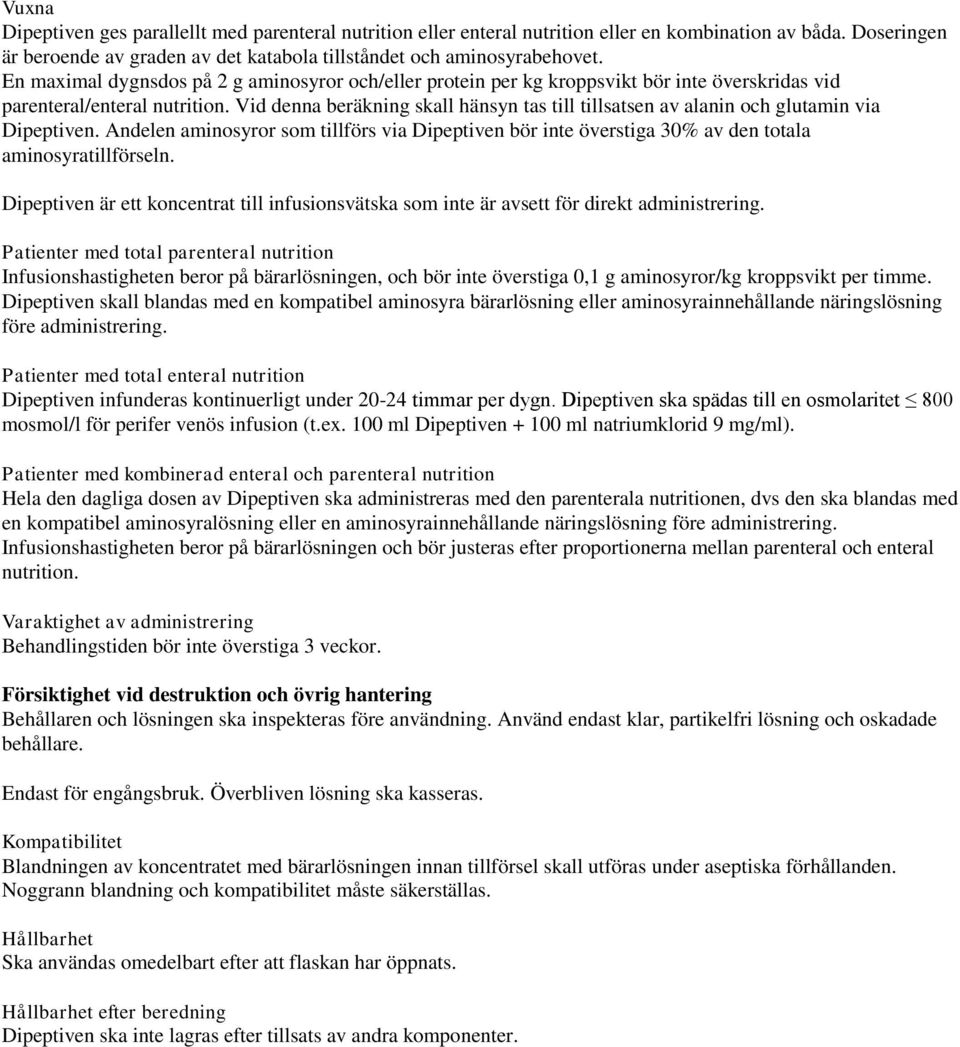 Vid denna beräkning skall hänsyn tas till tillsatsen av alanin och glutamin via Dipeptiven. Andelen aminosyror som tillförs via Dipeptiven bör inte överstiga 30% av den totala aminosyratillförseln.