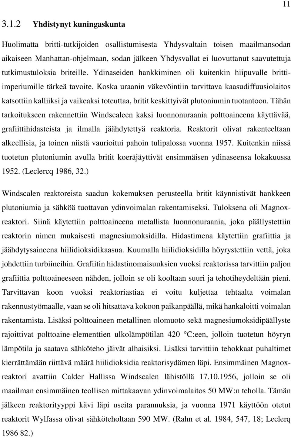 Koska uraanin väkevöintiin tarvittava kaasudiffuusiolaitos katsottiin kalliiksi ja vaikeaksi toteuttaa, britit keskittyivät plutoniumin tuotantoon.