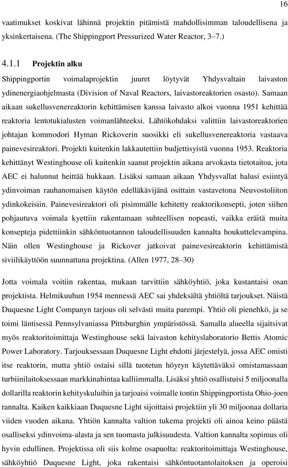 Samaan aikaan sukellusvenereaktorin kehittämisen kanssa laivasto alkoi vuonna 1951 kehittää reaktoria lentotukialusten voimanlähteeksi.