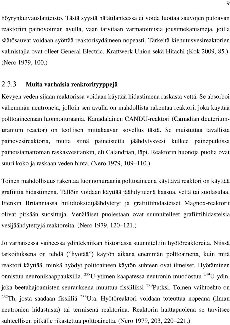 nopeasti. Tärkeitä kiehutusvesireaktorien valmistajia ovat olleet General Electric, Kraftwerk Union sekä Hitachi (Kok 2009, 85.). (Nero 1979, 100.) 2.3.