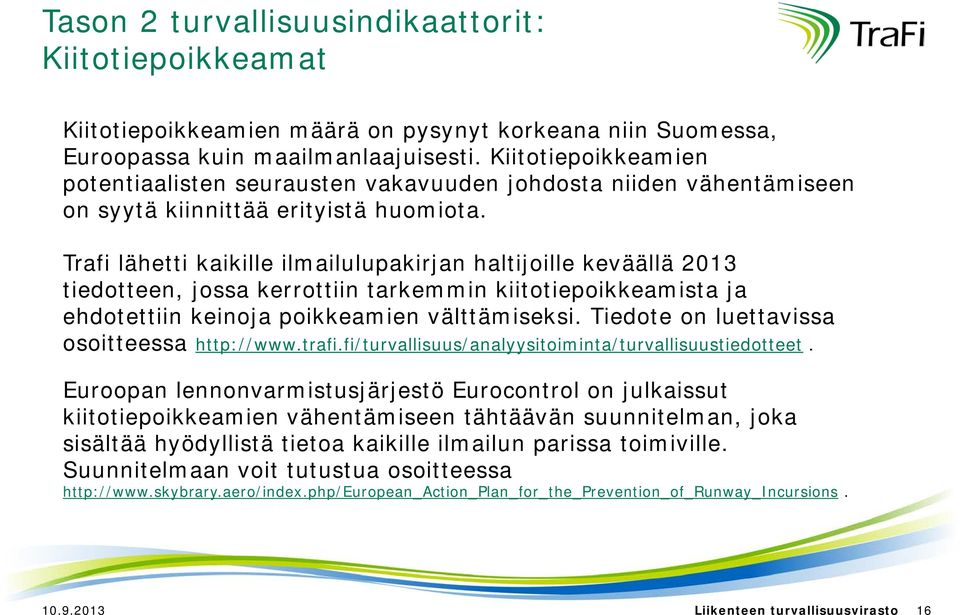 Trafi lähetti kaikille ilmailulupakirjan haltijoille keväällä 213 tiedotteen, jossa kerrottiin tarkemmin kiitotiepoikkeamista ja ehdotettiin keinoja poikkeamien välttämiseksi.