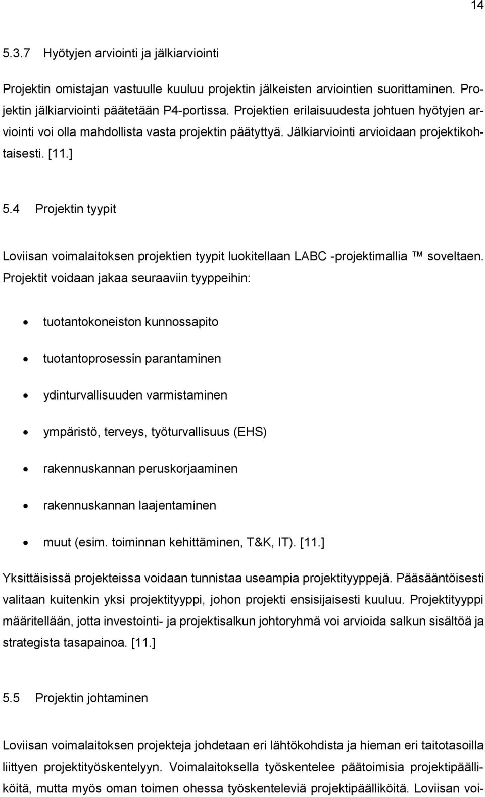 4 Projektin tyypit Loviisan voimalaitoksen projektien tyypit luokitellaan LABC -projektimallia soveltaen.