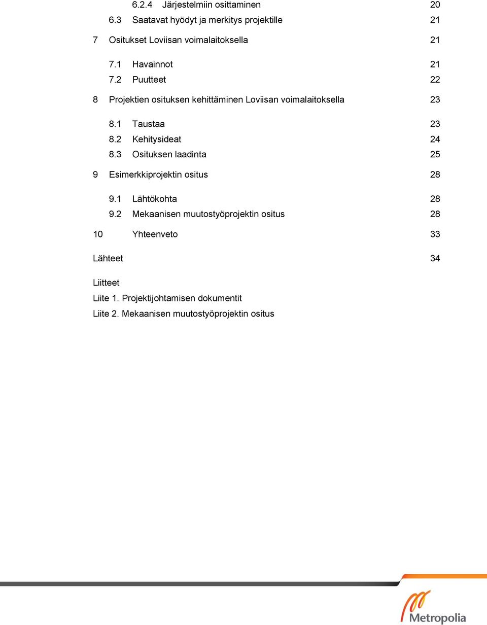 2 Puutteet 22 8 Projektien osituksen kehittäminen Loviisan voimalaitoksella 23 8.1 Taustaa 23 8.2 Kehitysideat 24 8.