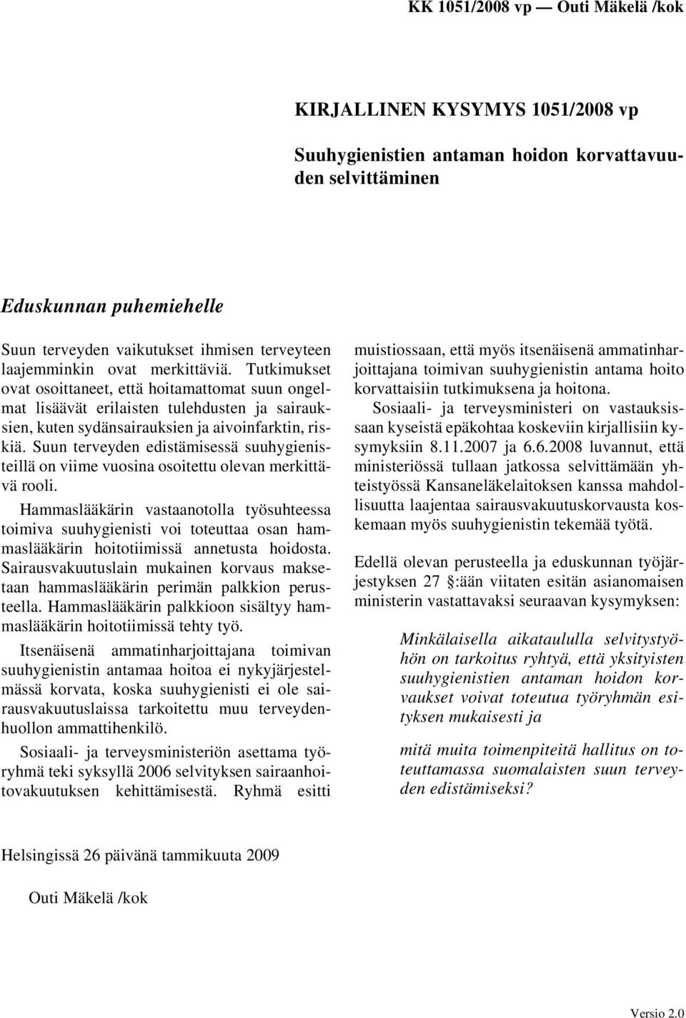 Suun terveyden edistämisessä suuhygienisteillä on viime vuosina osoitettu olevan merkittävä rooli.