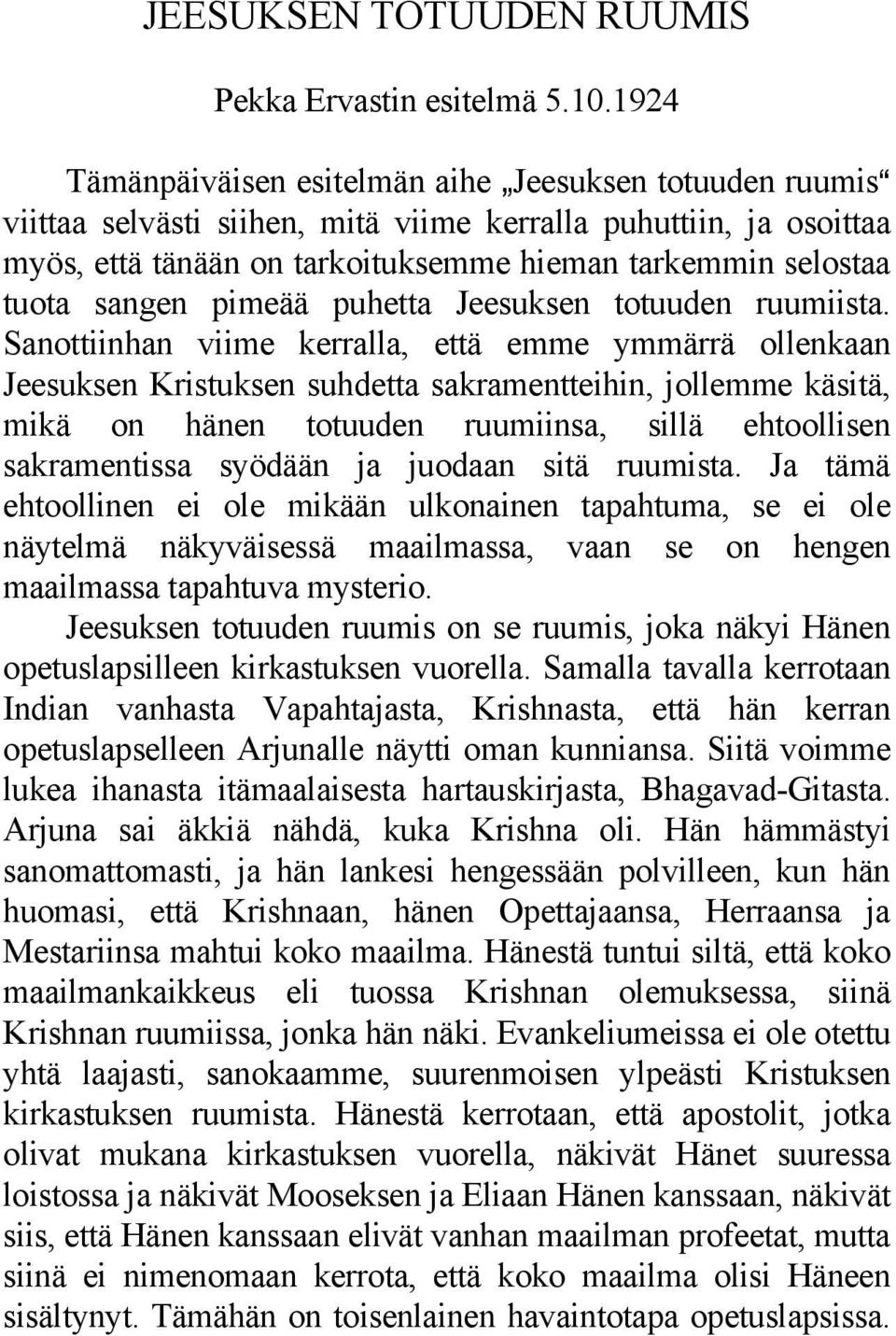 sangen pimeää puhetta Jeesuksen totuuden ruumiista.