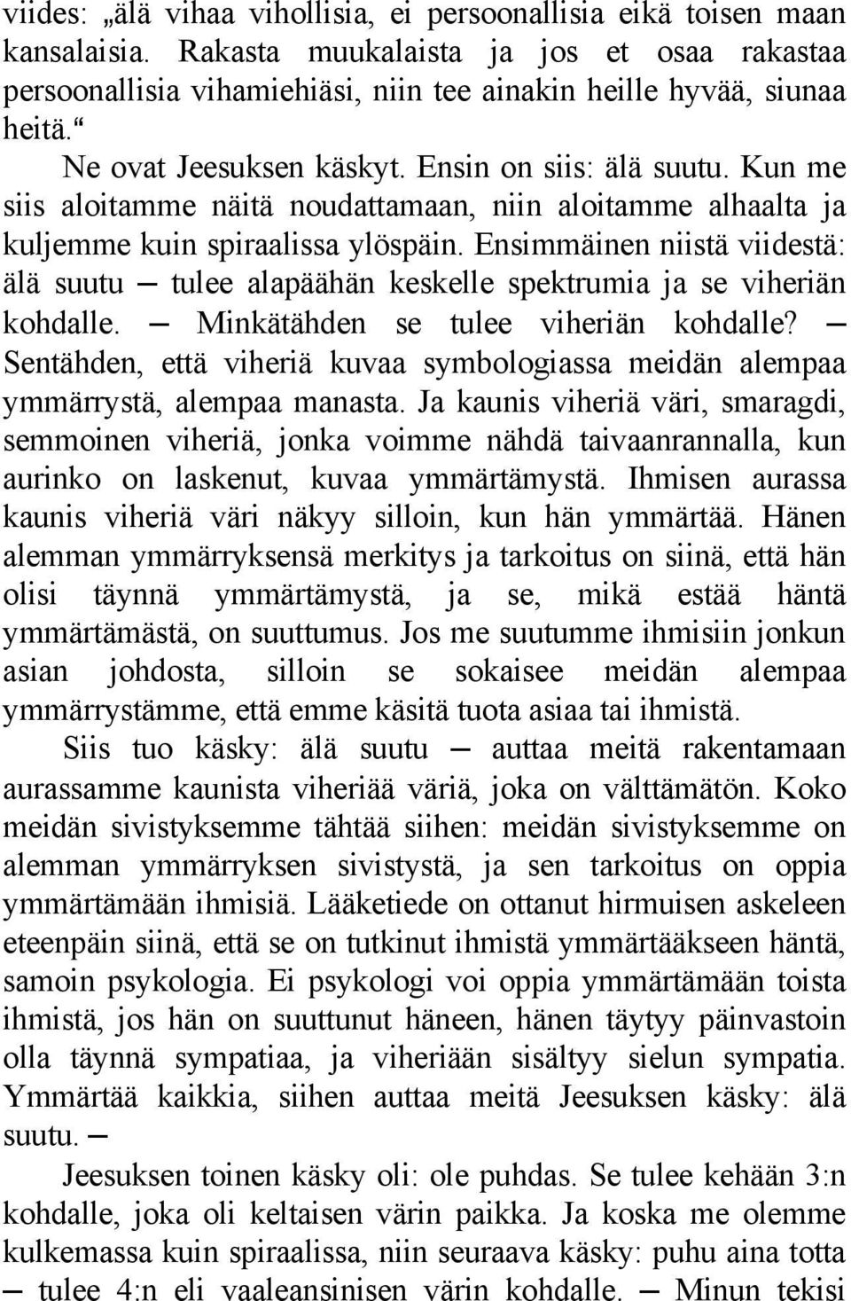 Ensimmäinen niistä viidestä: älä suutu tulee alapäähän keskelle spektrumia ja se viheriän kohdalle. Minkätähden se tulee viheriän kohdalle?