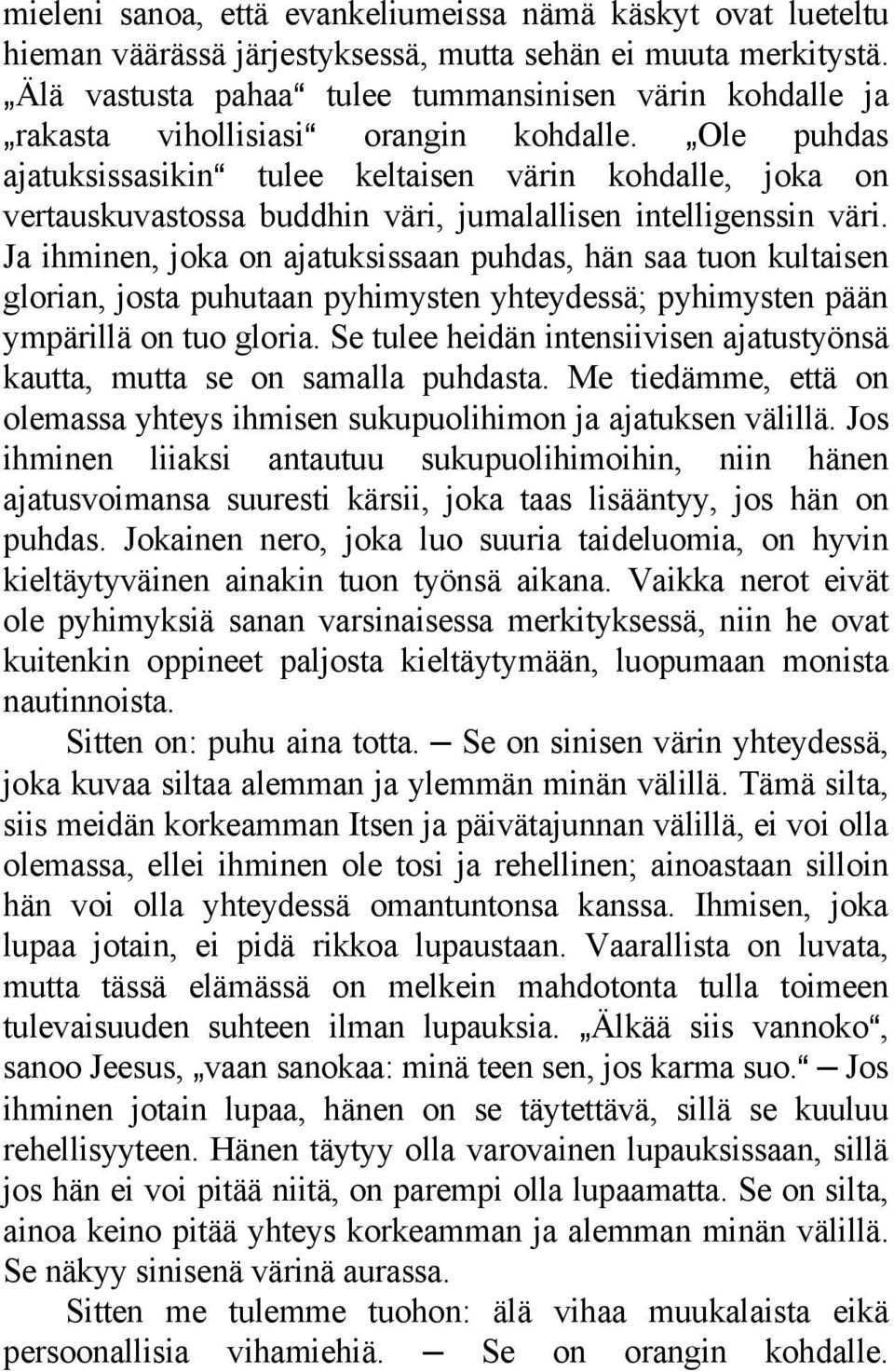 `Ole puhdas ajatuksissasikina tulee keltaisen värin kohdalle, joka on vertauskuvastossa buddhin väri, jumalallisen intelligenssin väri.