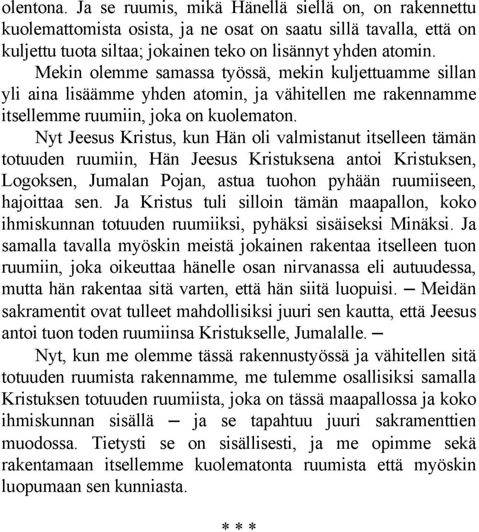 Nyt Jeesus Kristus, kun Hän oli valmistanut itselleen tämän totuuden ruumiin, Hän Jeesus Kristuksena antoi Kristuksen, Logoksen, Jumalan Pojan, astua tuohon pyhään ruumiiseen, hajoittaa sen.
