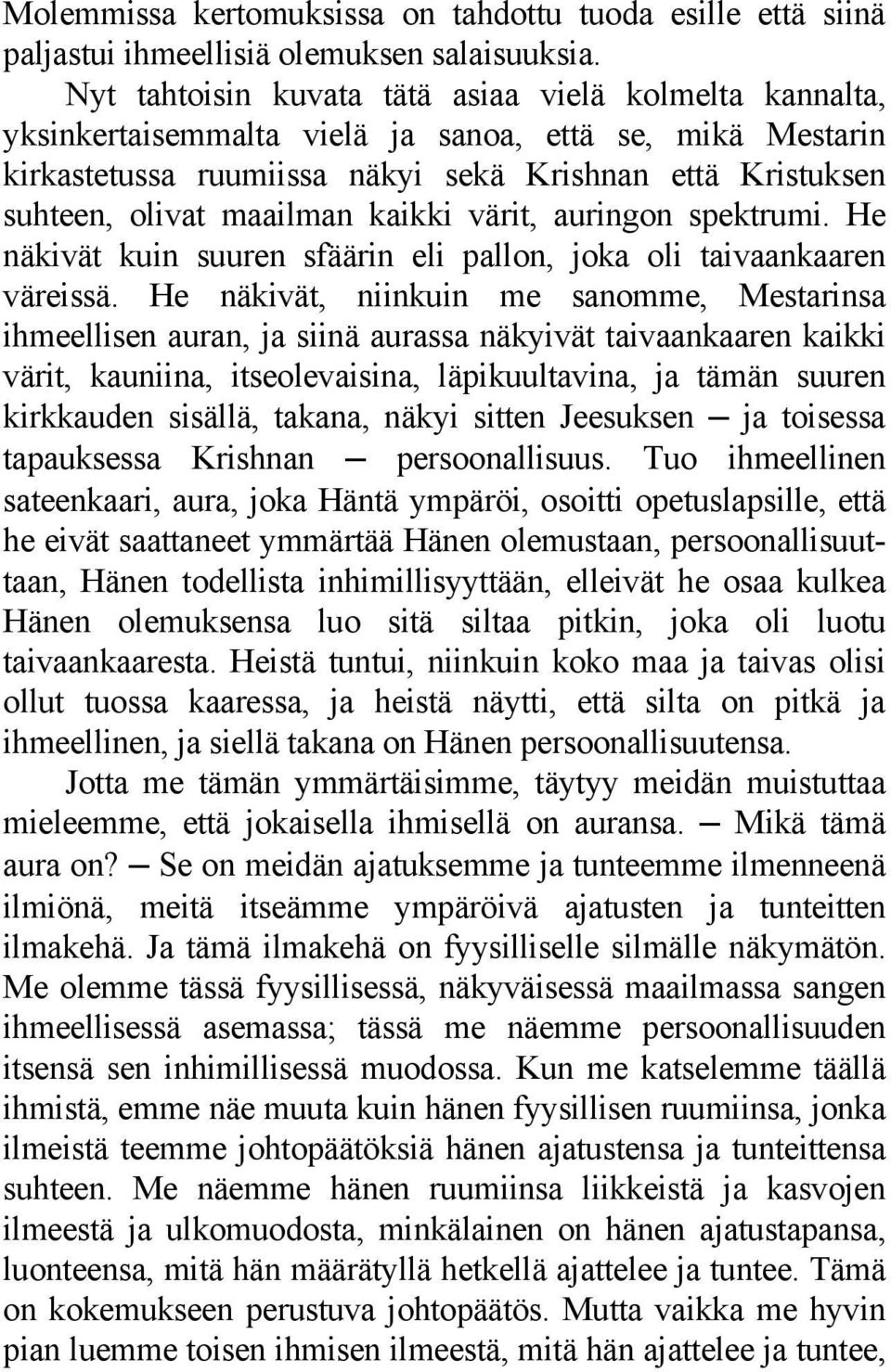 maailman kaikki värit, auringon spektrumi. He näkivät kuin suuren sfäärin eli pallon, joka oli taivaankaaren väreissä.