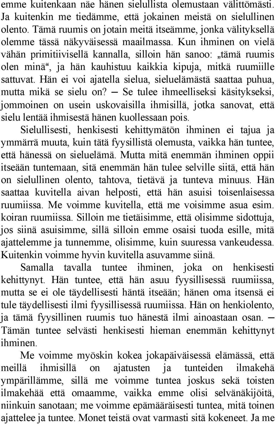 Kun ihminen on vielä vähän primitiivisellä kannalla, silloin hän sanoo: `tämä ruumis olen minäa, ja hän kauhistuu kaikkia kipuja, mitkä ruumiille sattuvat.