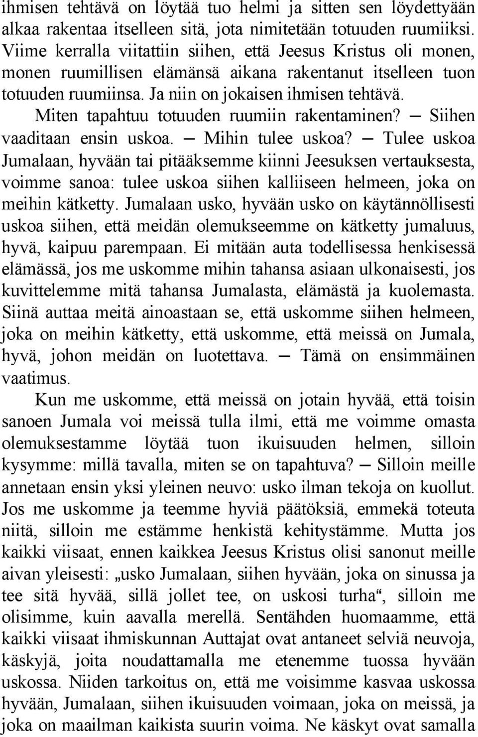 Miten tapahtuu totuuden ruumiin rakentaminen? Siihen vaaditaan ensin uskoa. Mihin tulee uskoa?