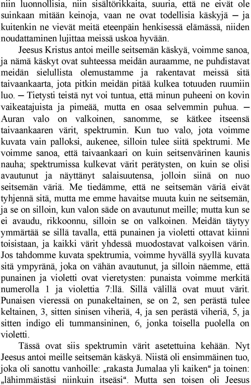 Jeesus Kristus antoi meille seitsemän käskyä, voimme sanoa, ja nämä käskyt ovat suhteessa meidän auraamme, ne puhdistavat meidän sielullista olemustamme ja rakentavat meissä sitä taivaankaarta, jota