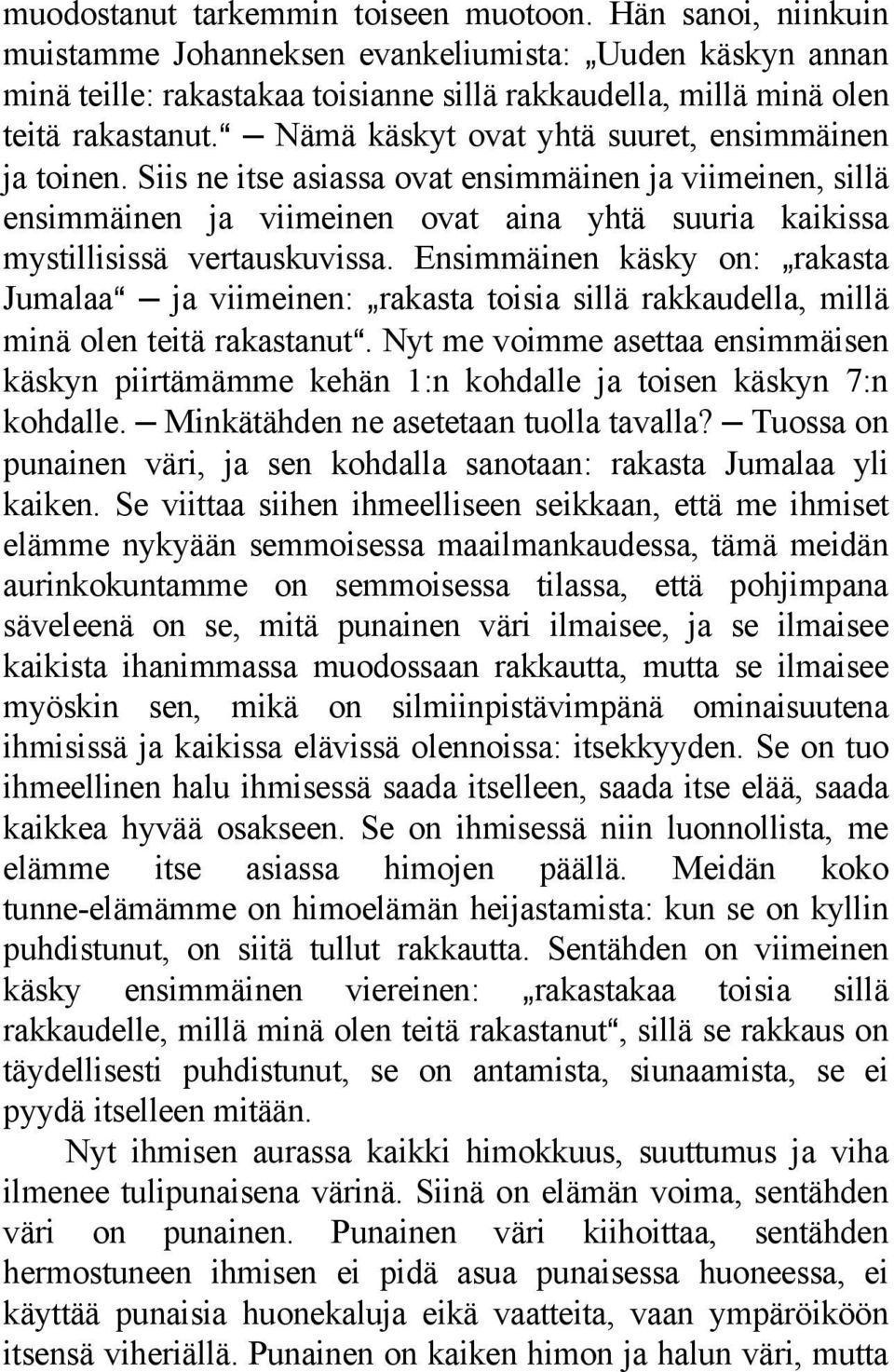 a Nämä käskyt ovat yhtä suuret, ensimmäinen ja toinen. Siis ne itse asiassa ovat ensimmäinen ja viimeinen, sillä ensimmäinen ja viimeinen ovat aina yhtä suuria kaikissa mystillisissä vertauskuvissa.