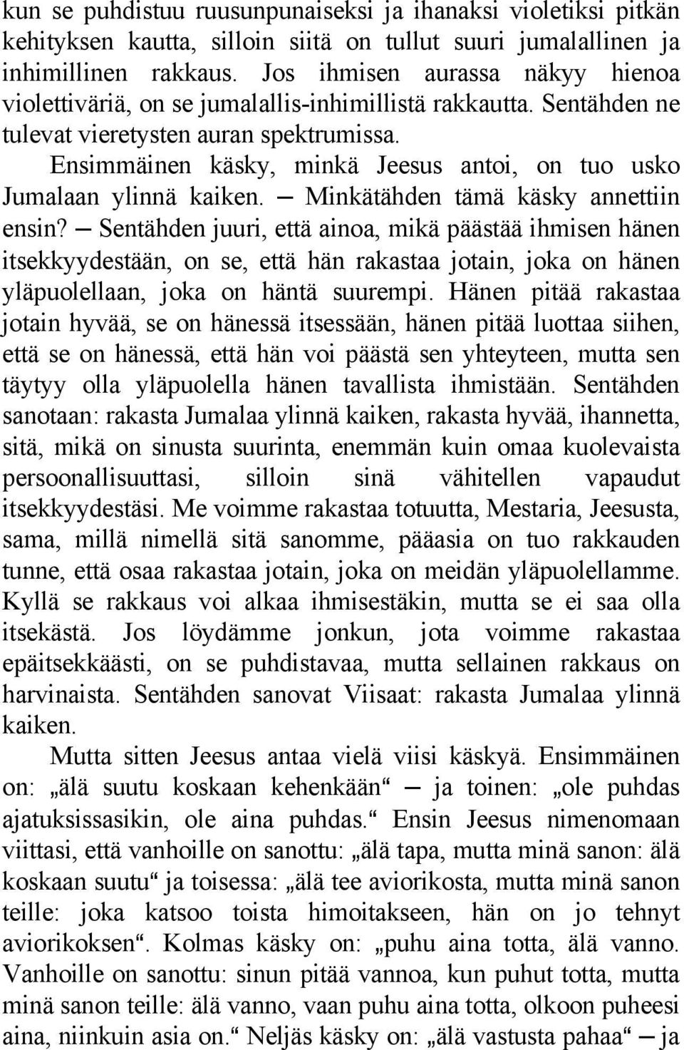 Ensimmäinen käsky, minkä Jeesus antoi, on tuo usko Jumalaan ylinnä kaiken. Minkätähden tämä käsky annettiin ensin?