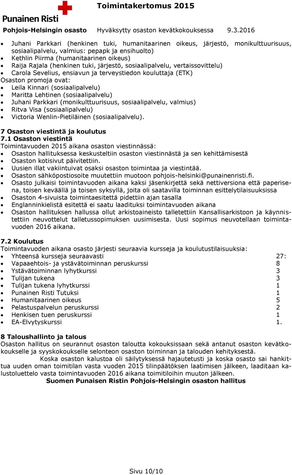 Juhani Parkkari (monikulttuurisuus, sosiaalipalvelu, valmius) Ritva Visa (sosiaalipalvelu) Victoria Wenlin-Pietiläinen (sosiaalipalvelu). 7 Osaston viestintä ja koulutus 7.