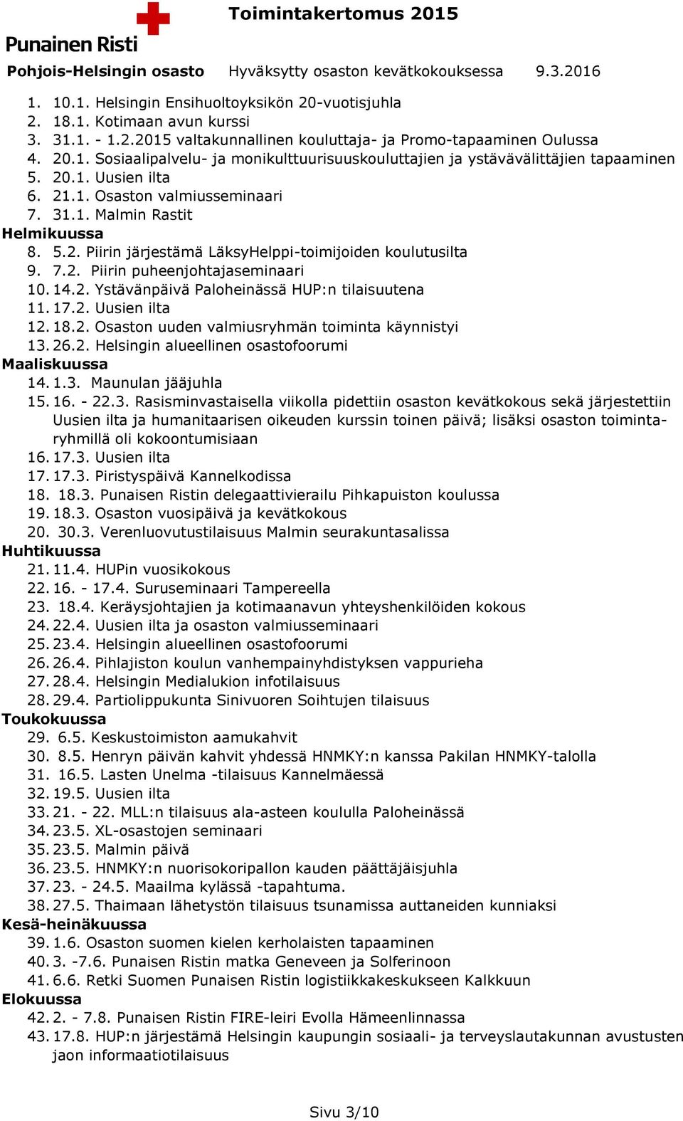 17.2. Uusien ilta 12. 18.2. Osaston uuden valmiusryhmän toiminta käynnistyi 13.