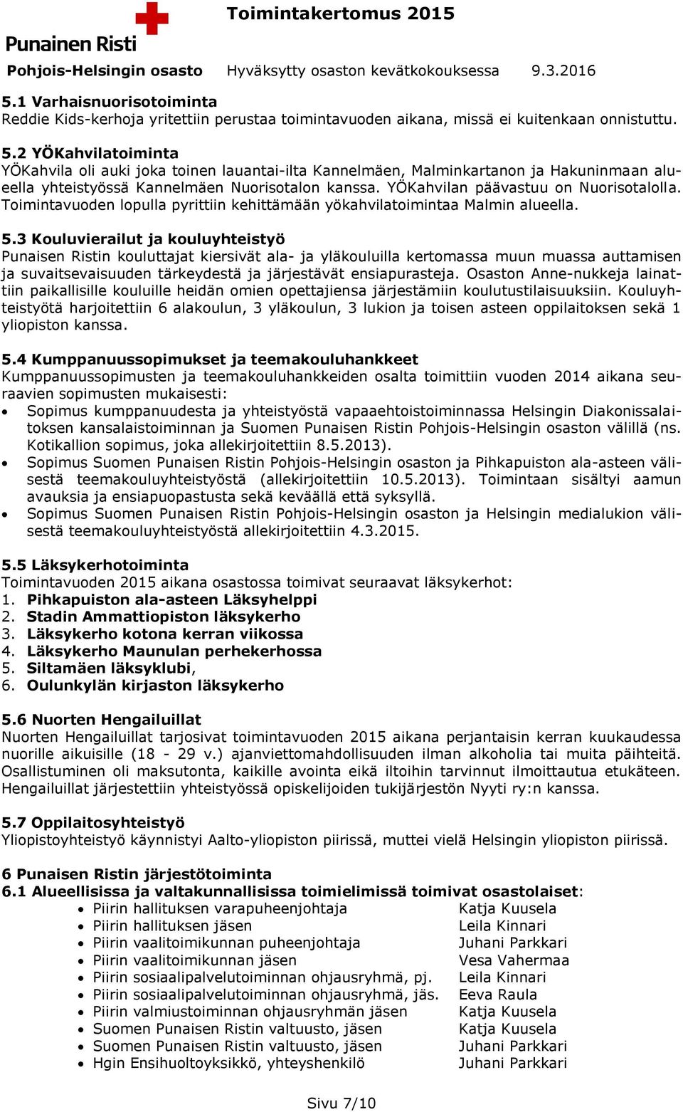 Toimintavuoden lopulla pyrittiin kehittämään yökahvilatoimintaa Malmin alueella. 5.