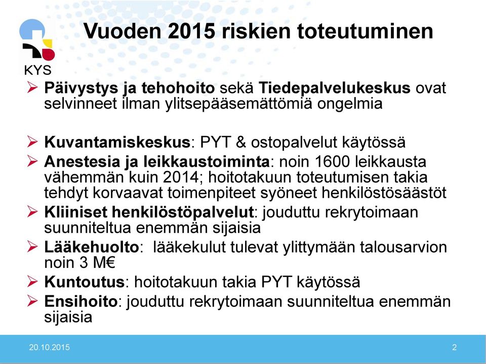 toimenpiteet syöneet henkilöstösäästöt Kliiniset henkilöstöpalvelut: jouduttu rekrytoimaan suunniteltua enemmän sijaisia Lääkehuolto: lääkekulut