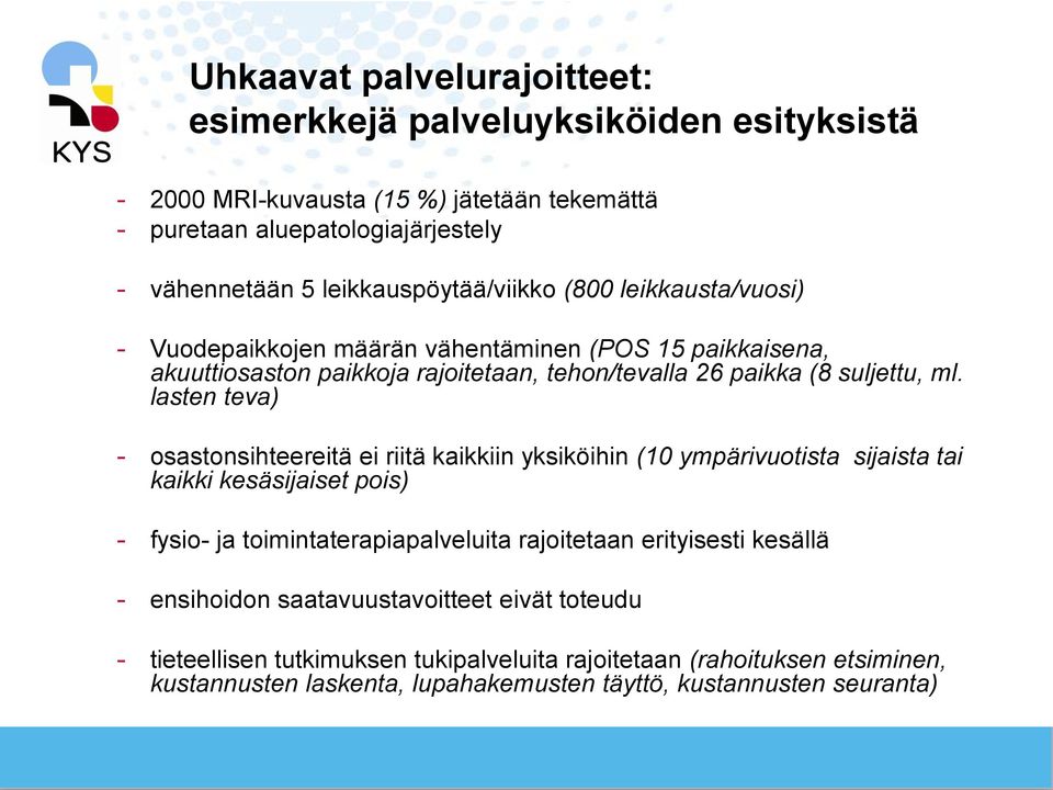 lasten teva) - osastonsihteereitä ei riitä kaikkiin yksiköihin (10 ympärivuotista sijaista tai kaikki kesäsijaiset pois) - fysio- ja toimintaterapiapalveluita rajoitetaan erityisesti