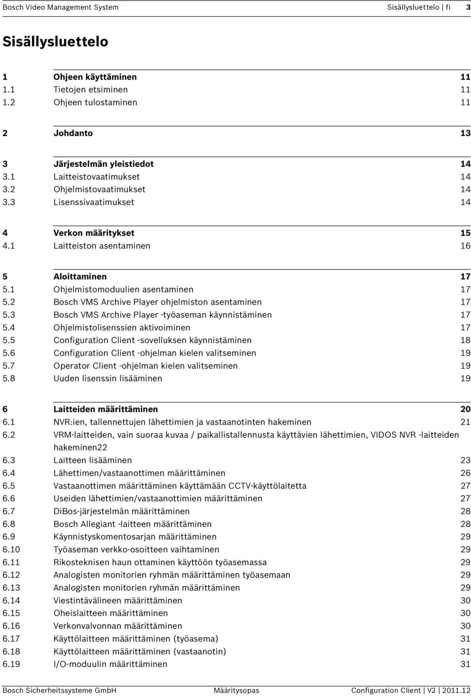 2 Bosch VMS Archive Player ohjelmiston asentaminen 17 5.3 Bosch VMS Archive Player -työaseman käynnistäminen 17 5.4 Ohjelmistolisenssien aktivoiminen 17 5.
