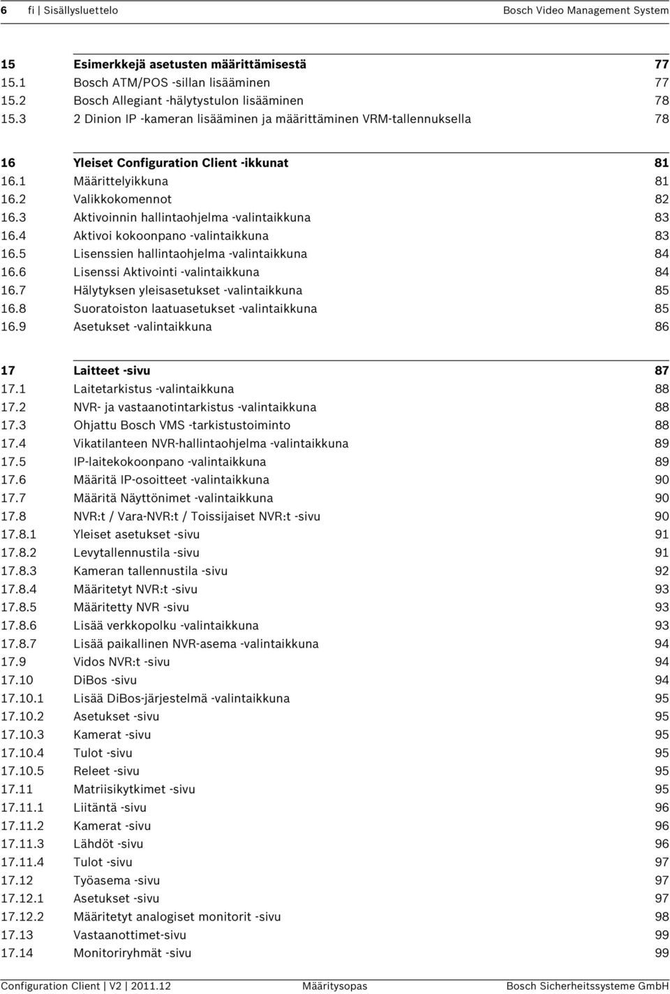 3 Aktivoinnin hallintaohjelma -valintaikkuna 83 16.4 Aktivoi kokoonpano -valintaikkuna 83 16.5 Lisenssien hallintaohjelma -valintaikkuna 84 16.6 Lisenssi Aktivointi -valintaikkuna 84 16.