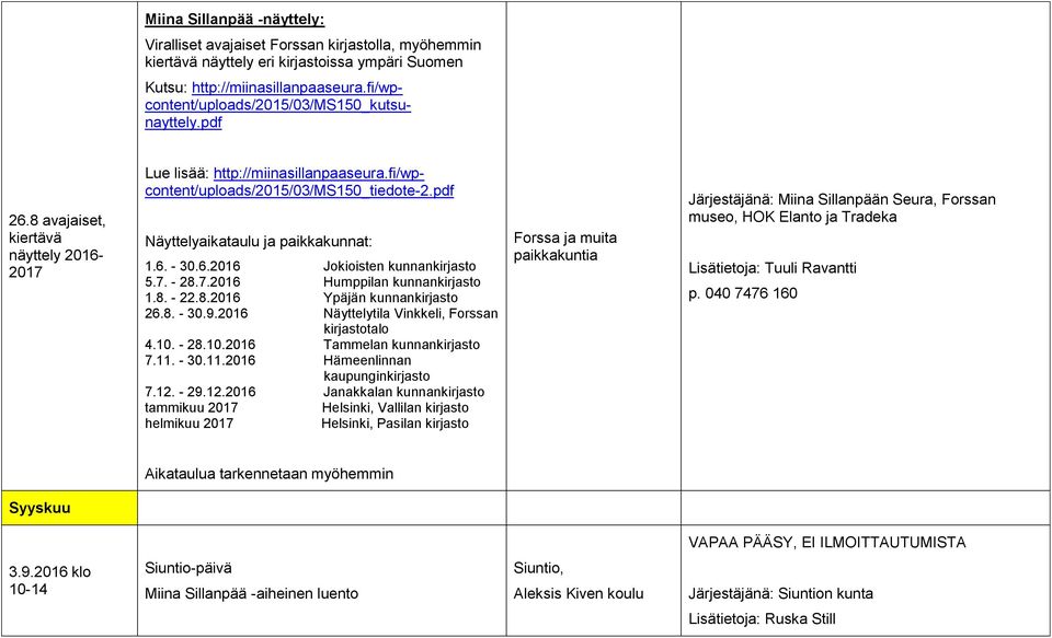 pdf Näyttelyaikataulu ja paikkakunnat: 1.6. - 30.6.2016 Jokioisten kunnankirjasto 5.7. - 28.7.2016 Humppilan kunnankirjasto 1.8. - 22.8.2016 Ypäjän kunnankirjasto 26.8. - 30.9.