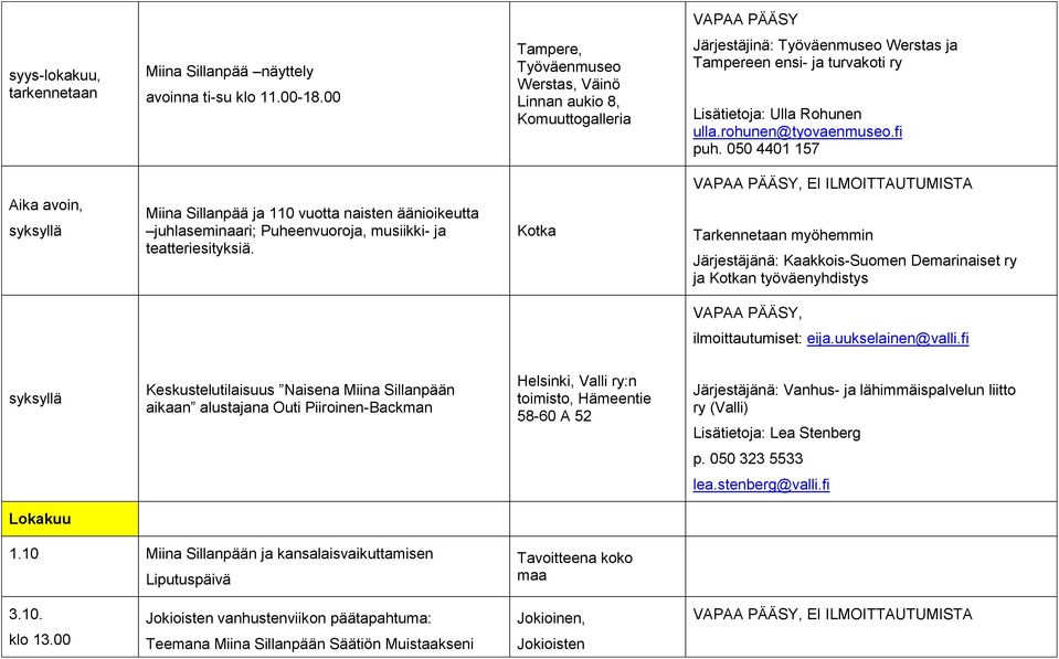 fi puh. 050 4401 157 Aika avoin, syksyllä Miina Sillanpää ja 110 vuotta naisten äänioikeutta juhlaseminaari; Puheenvuoroja, musiikki- ja teatteriesityksiä.