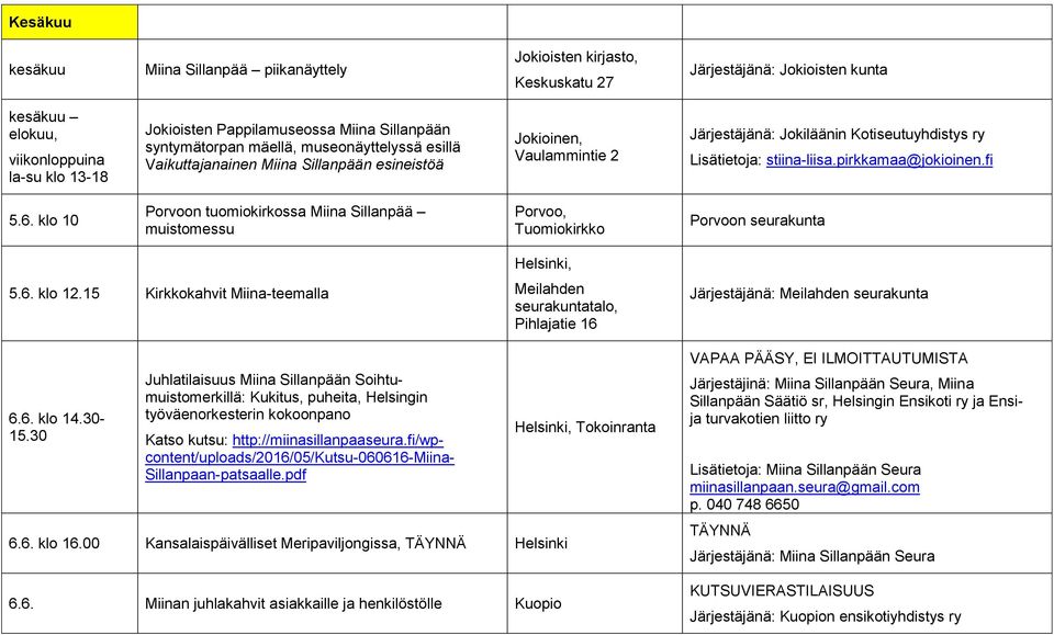 pirkkamaa@jokioinen.fi 5.6. klo 10 Porvoon tuomiokirkossa Miina Sillanpää muistomessu Porvoo, Tuomiokirkko Porvoon seurakunta 5.6. klo 12.