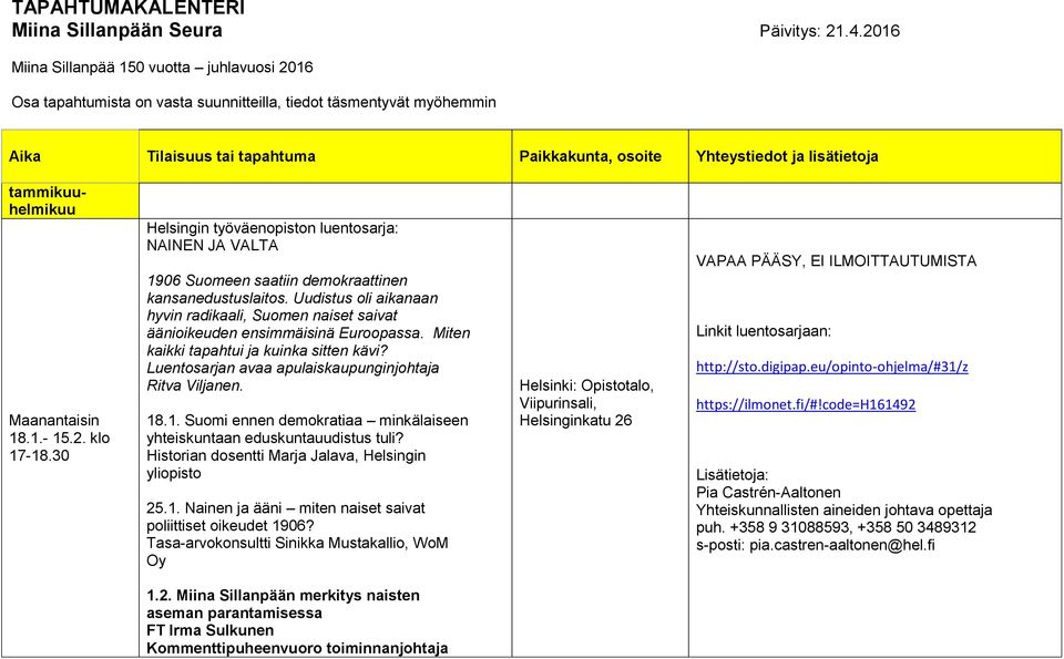 tammikuuhelmikuu Maanantaisin 18.1.- 15.2. klo 17-18.30 Helsingin työväenopiston luentosarja: NAINEN JA VALTA 1906 Suomeen saatiin demokraattinen kansanedustuslaitos.