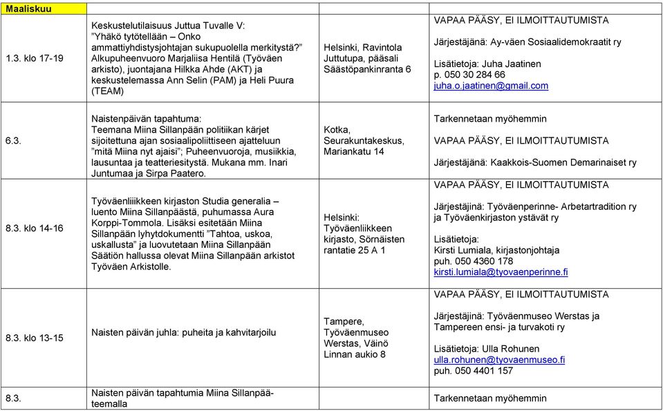 Järjestäjänä: Ay-väen Sosiaalidemokraatit ry Lisätietoja: Juha Jaatinen p. 050 30