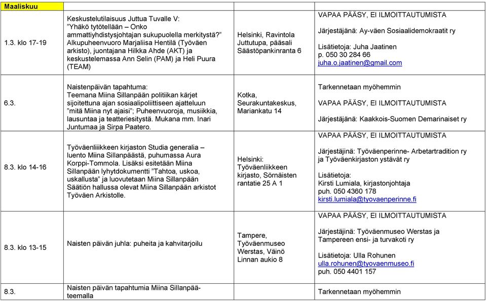 Järjestäjänä: Ay-väen Sosiaalidemokraatit ry Lisätietoja: Juha Jaatinen p. 050 30