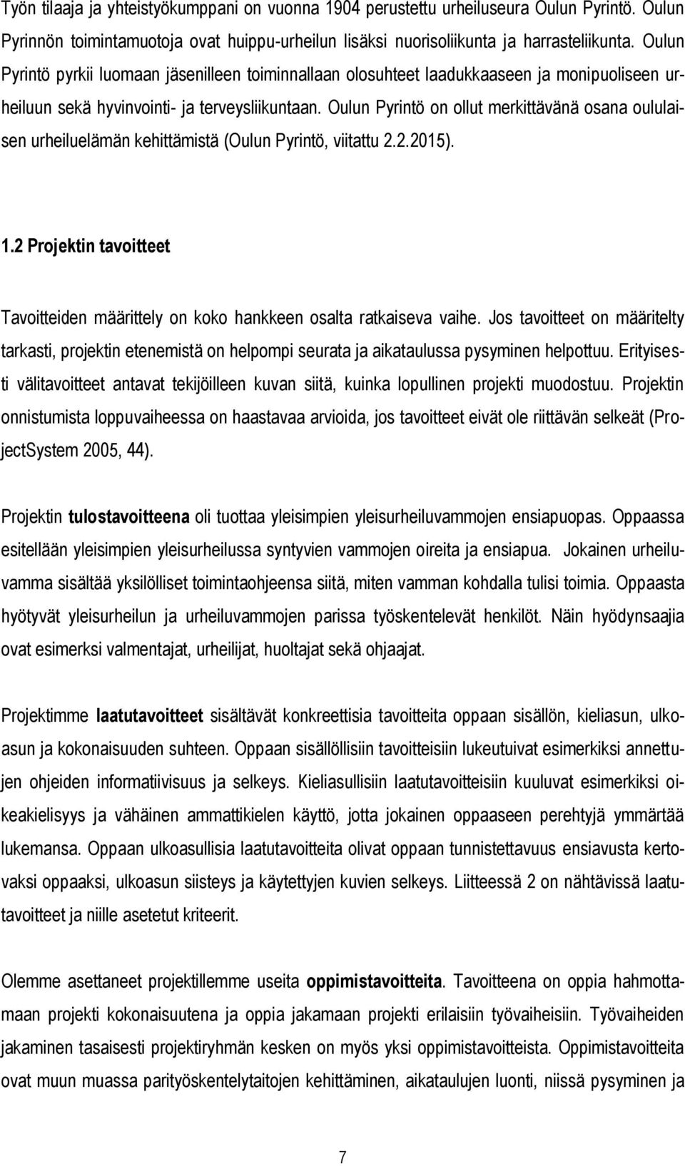 Oulun Pyrintö on ollut merkittävänä osana oululaisen urheiluelämän kehittämistä (Oulun Pyrintö, viitattu 2.2.2015). 1.