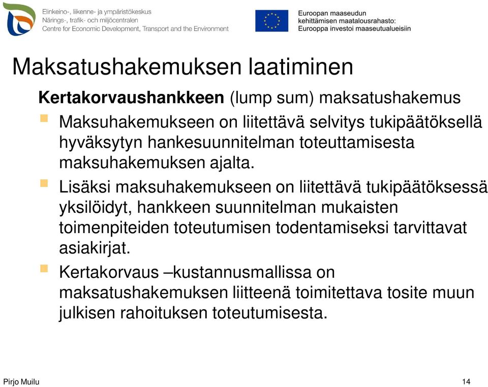 Lisäksi maksuhakemukseen on liitettävä tukipäätöksessä yksilöidyt, hankkeen suunnitelman mukaisten toimenpiteiden