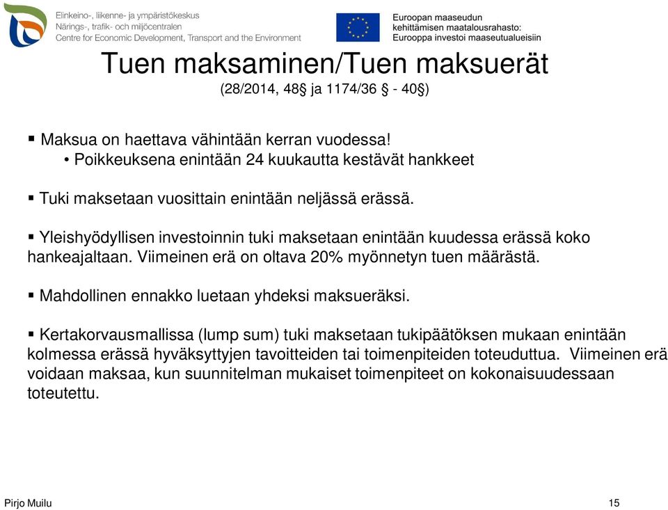 Yleishyödyllisen investoinnin tuki maksetaan enintään kuudessa erässä koko hankeajaltaan. Viimeinen erä on oltava 20% myönnetyn tuen määrästä.