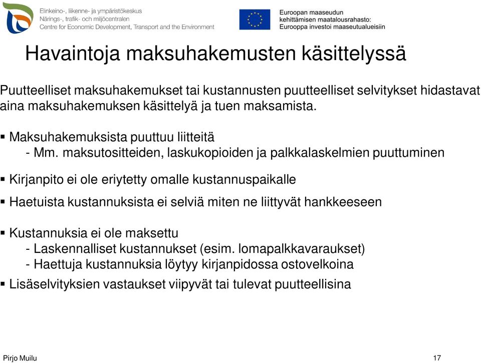 maksutositteiden, laskukopioiden ja palkkalaskelmien puuttuminen Kirjanpito ei ole eriytetty omalle kustannuspaikalle Haetuista kustannuksista ei selviä