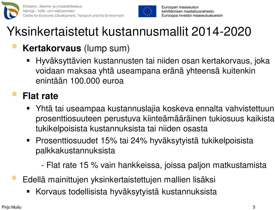 000 euroa Flat rate Yhtä tai useampaa kustannuslajia koskeva ennalta vahvistettuun prosenttiosuuteen perustuva kiinteämääräinen tukiosuus kaikista