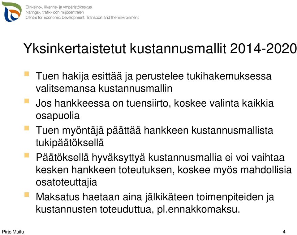 kustannusmallista tukipäätöksellä Päätöksellä hyväksyttyä kustannusmallia ei voi vaihtaa kesken hankkeen toteutuksen,