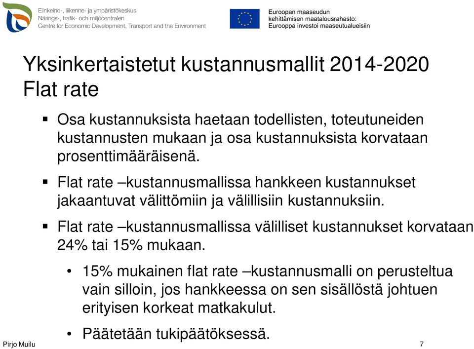 Flat rate kustannusmallissa hankkeen kustannukset jakaantuvat välittömiin ja välillisiin kustannuksiin.