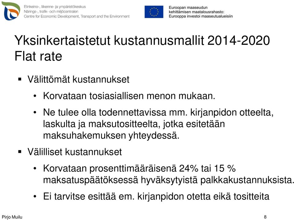 kirjanpidon otteelta, laskulta ja maksutositteelta, jotka esitetään maksuhakemuksen yhteydessä.