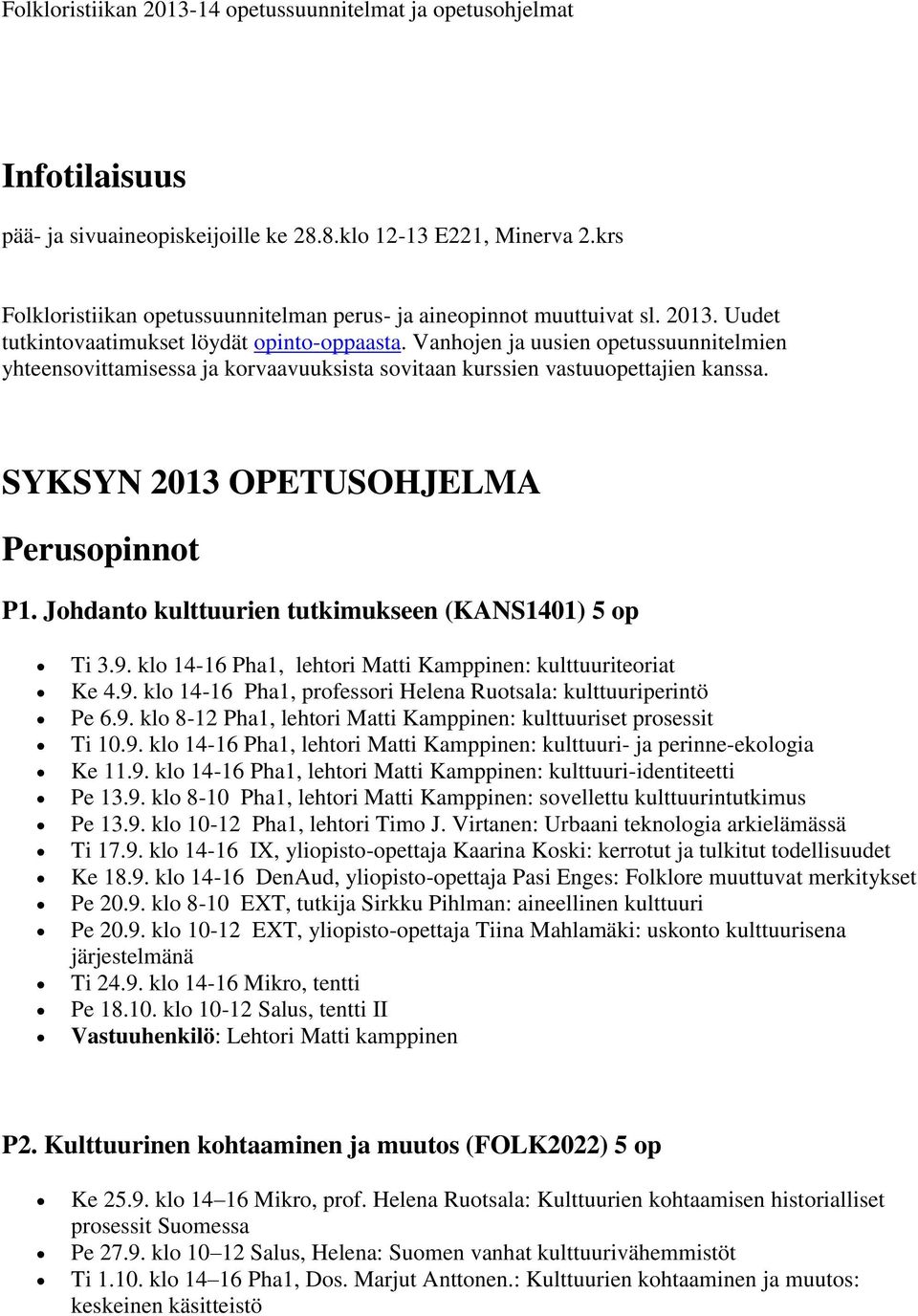 Vanhojen ja uusien opetussuunnitelmien yhteensovittamisessa ja korvaavuuksista sovitaan kurssien vastuuopettajien kanssa. SYKSYN 2013 OPETUSOHJELMA Perusopinnot P1.