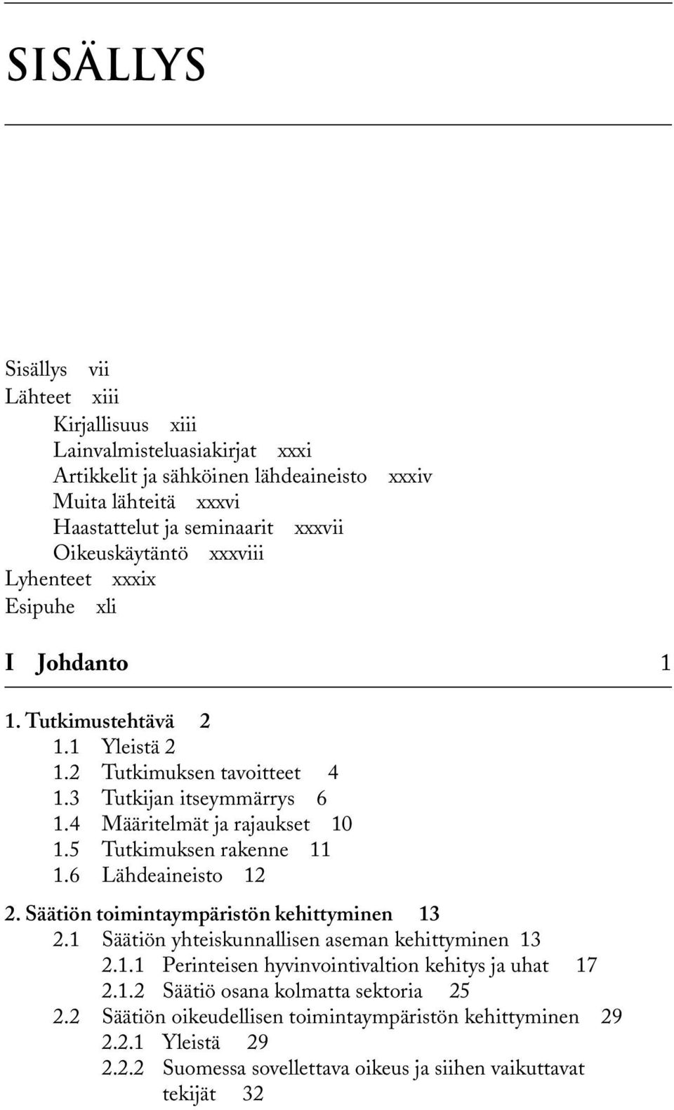 4 Määritelmät ja rajaukset 10 1.5 Tutkimuksen rakenne 11 1.6 Lähdeaineisto 12 2. Säätiön toimintaympäristön kehittyminen 13 2.1 Säätiön yhteiskunnallisen aseman kehittyminen 13 2.1.1 Perinteisen hyvinvointivaltion kehitys ja uhat 17 2.