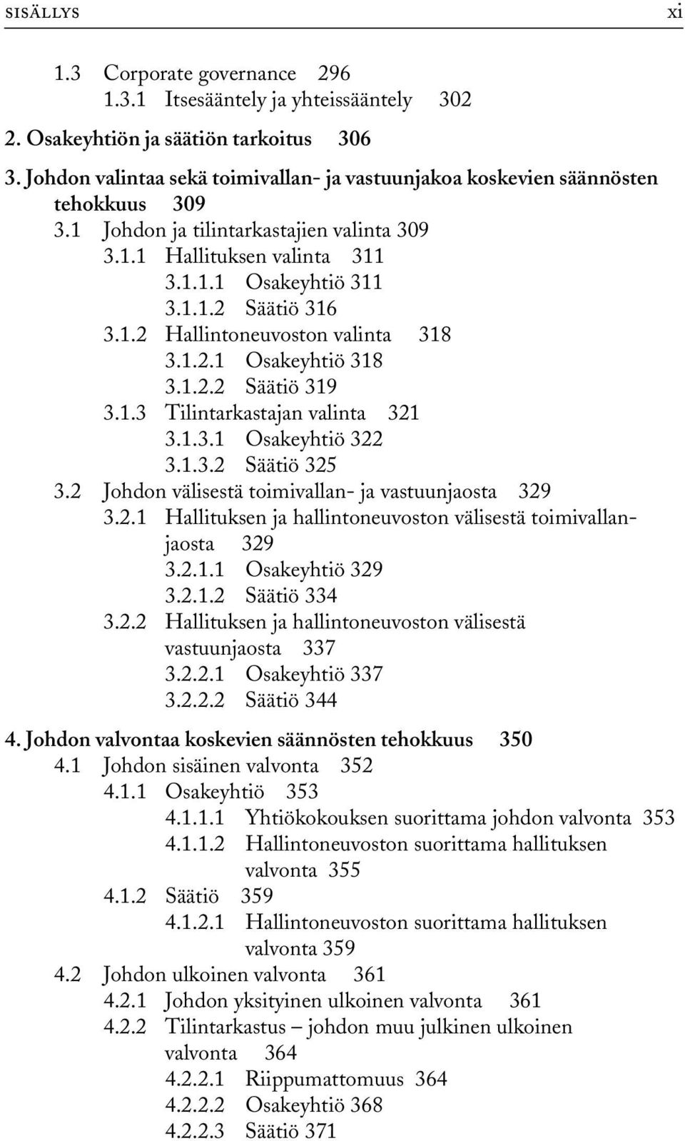 1.2 Hallintoneuvoston valinta 318 3.1.2.1 Osakeyhtiö 318 3.1.2.2 Säätiö 319 3.1.3 Tilintarkastajan valinta 321 3.1.3.1 Osakeyhtiö 322 3.1.3.2 Säätiö 325 3.