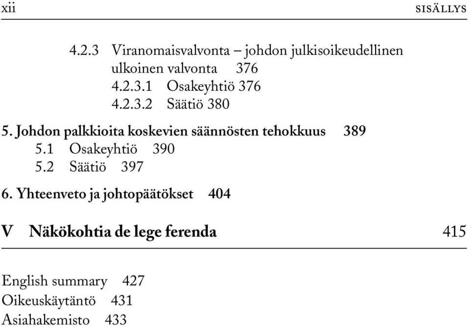 2.3.2 Säätiö 380 5. Johdon palkkioita koskevien säännösten tehokkuus 389 5.