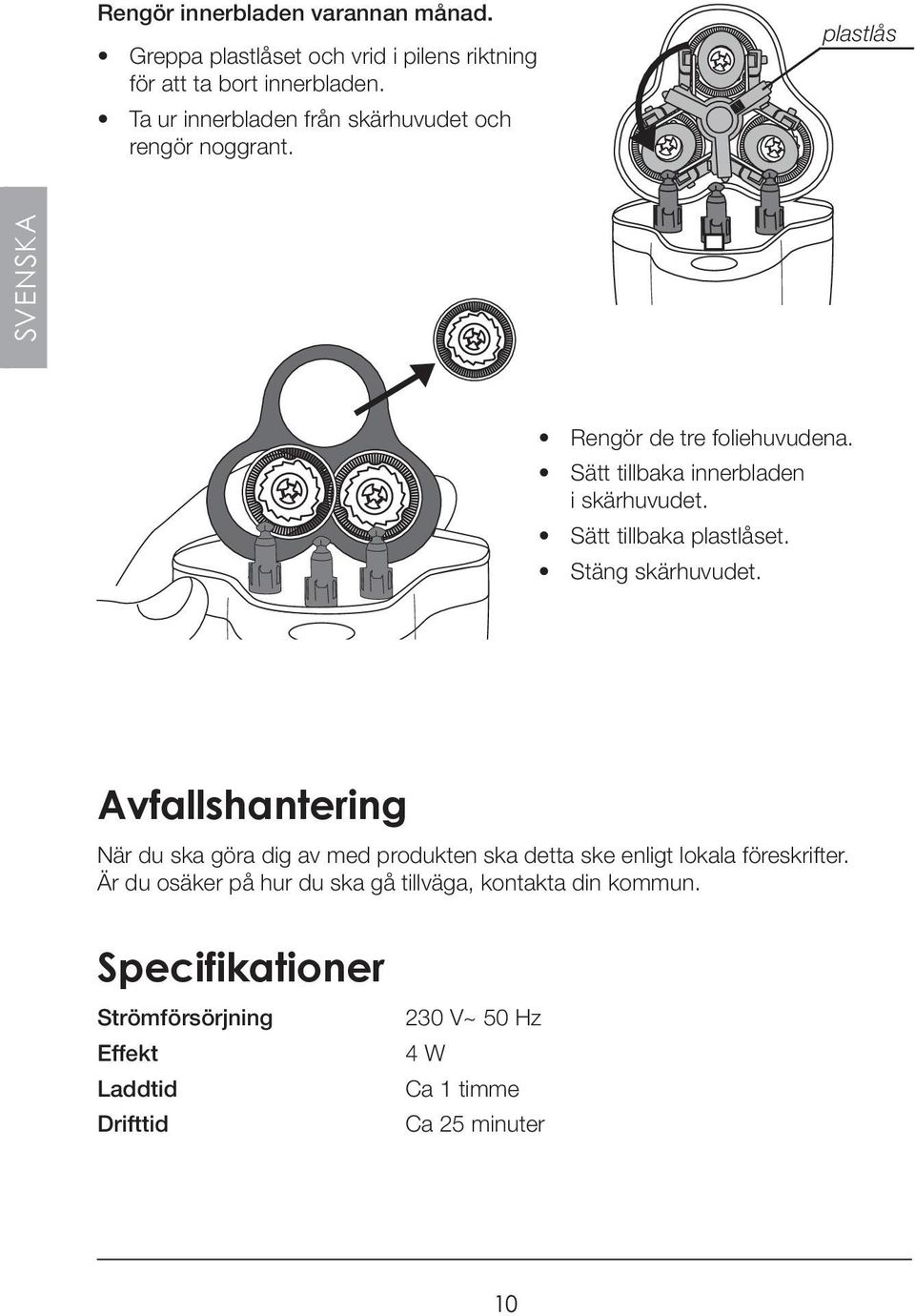 Sätt tillbaka innerbladen i skärhuvudet. Sätt tillbaka plastlåset. Stäng skärhuvudet.