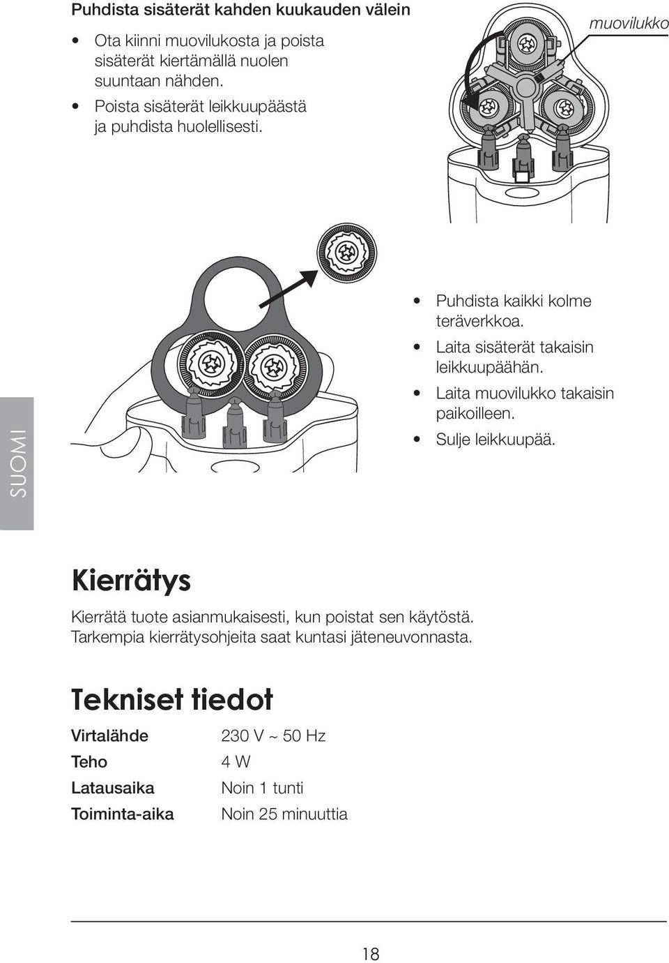 Laita sisäterät takaisin leikkuupäähän. Laita muovilukko takaisin paikoilleen. Sulje leikkuupää.