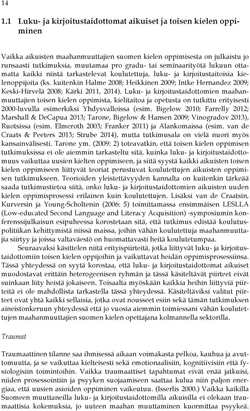 kuitenkin Halme 2008; Heikkinen 2009; Intke Hernandez 2009; Keski-Hirvelä 2008; Kärki 2011, 2014).