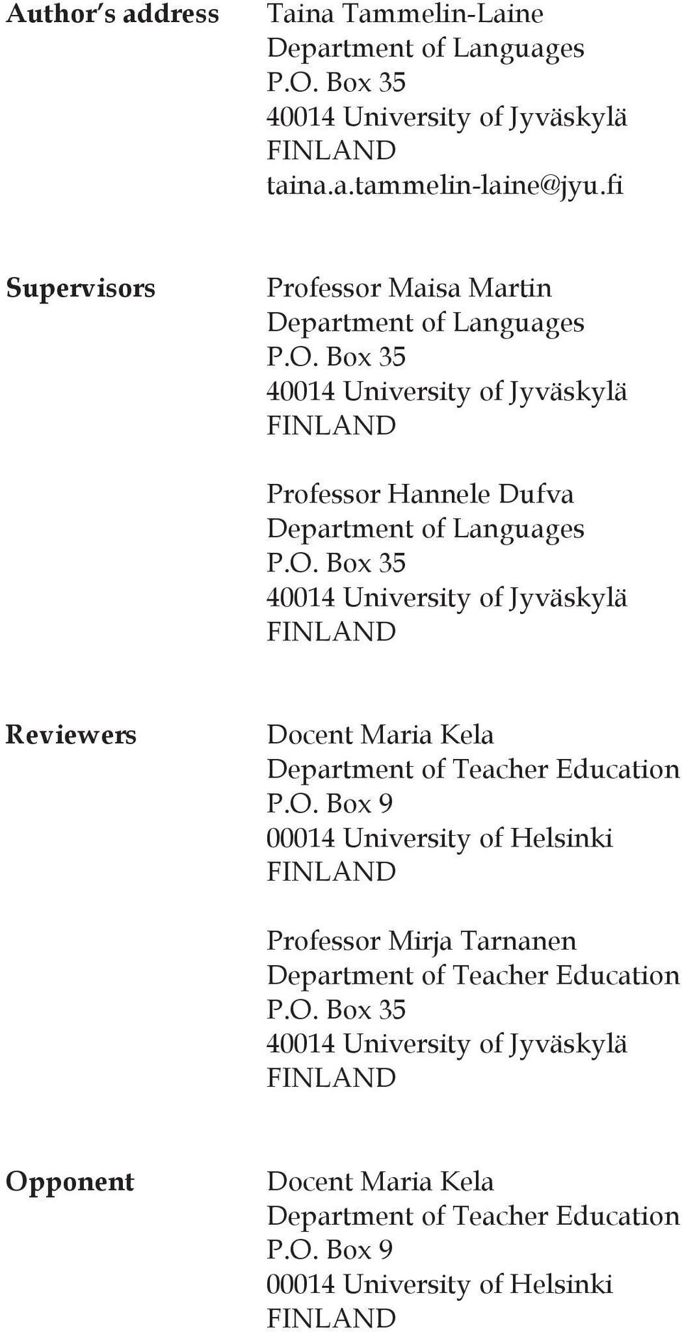 Box 35 40014 University of Jyväskylä FINLAND Professor Hannele Dufva Department of Languages P.O.
