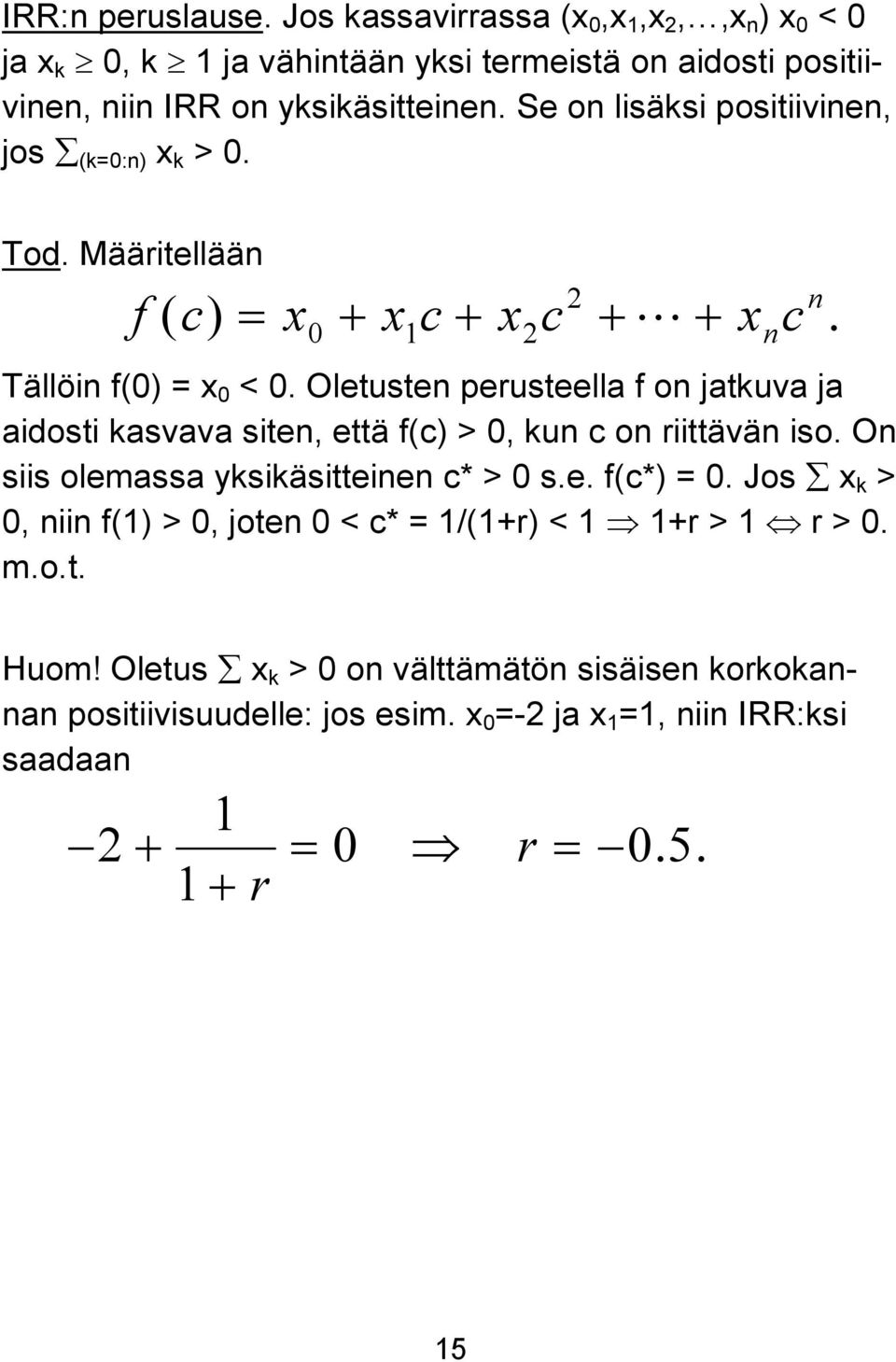 Oletusten perusteella f on jatkuva ja aidosti kasvava siten, että f(c) > 0, kun c on riittävän iso. On siis olemassa yksikäsitteinen c* > 0 s.e. f(c*) = 0.